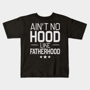 Ain't No Hood Like Fatherhood Kids T-Shirt